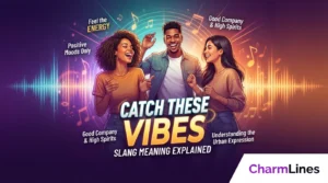 Catch These Vibes Slang Meaning Explained