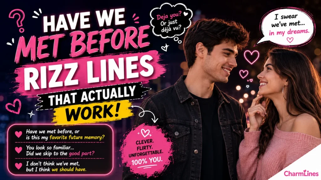 Have We Met Before Rizz Lines That Actually Work!